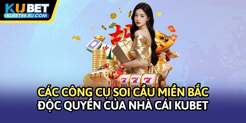 Các công cụ soi cầu miền Bắc độc quyền của nhà cái Kubet