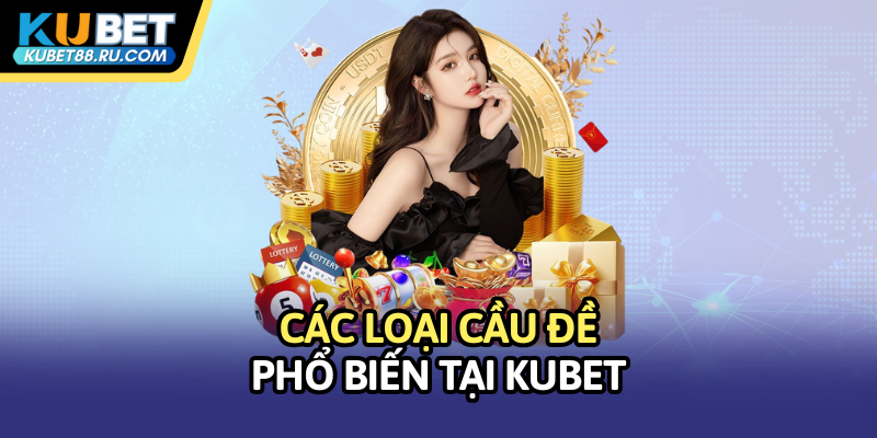 Các loại cầu đề phổ biến tại Kubet