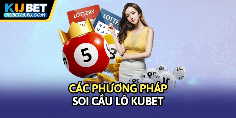 Các phương pháp soi cầu lô Kubet
