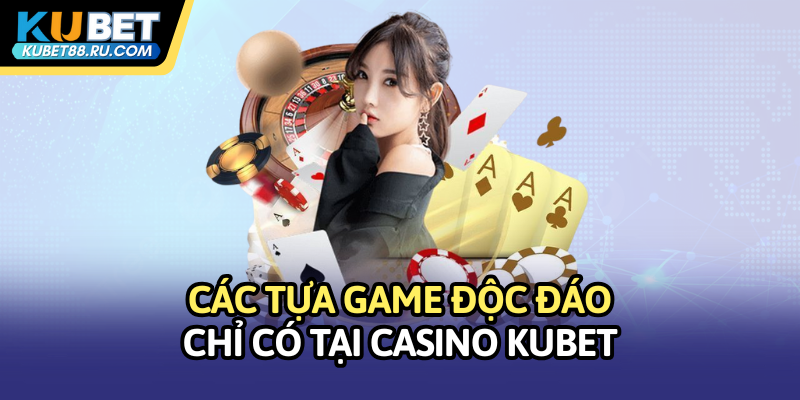 Các tựa game hấp dẫn tại Casino Kubet