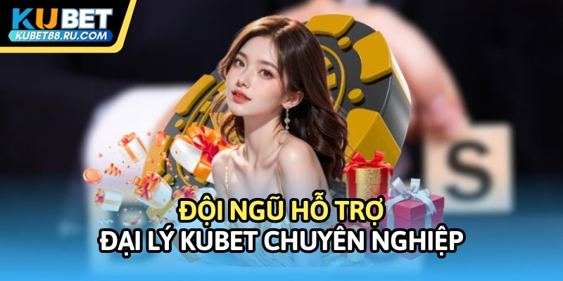 Đội ngũ hỗ trợ đại lý Kubet chuyên nghiệp
