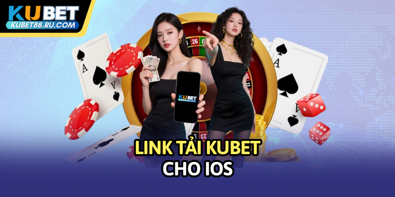Link tải Kubet cho IOS