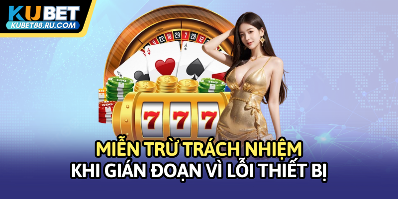 Miễn trừ trách nhiệm khi gián đoạn vì lỗi thiết bị