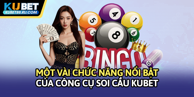 Một vài chức năng nổi bật của công cụ soi cầu Kubet