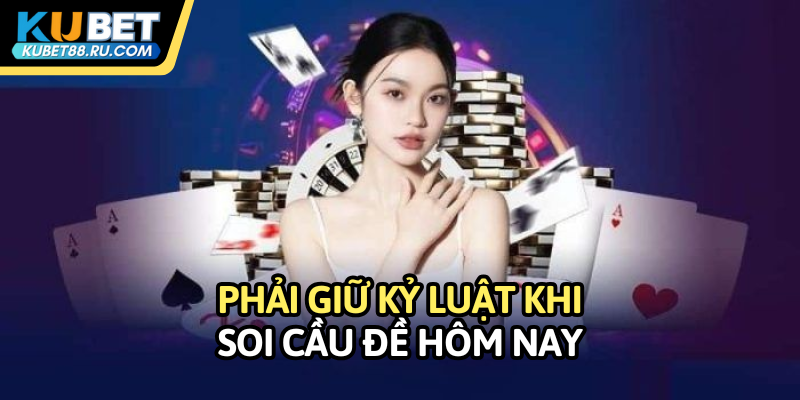 Phải giữ kỷ luật khi soi cầu đề hôm nay