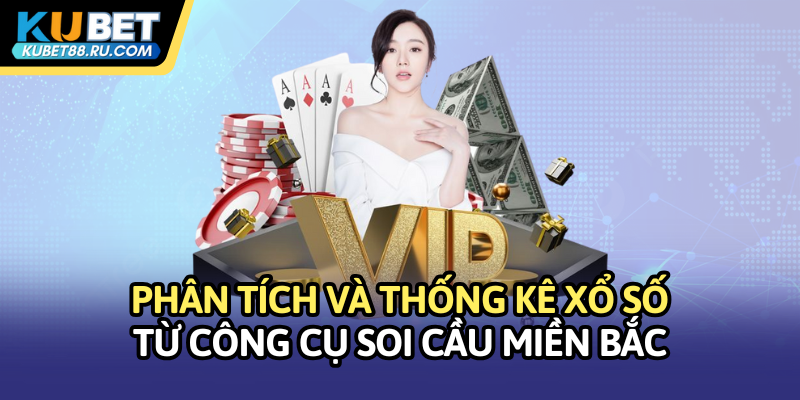 Phân tích và thống kê xổ số từ công cụ soi cầu miền Bắc