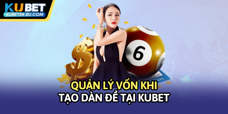 Quản lý vốn khi tạo dàn đề tại Kubet