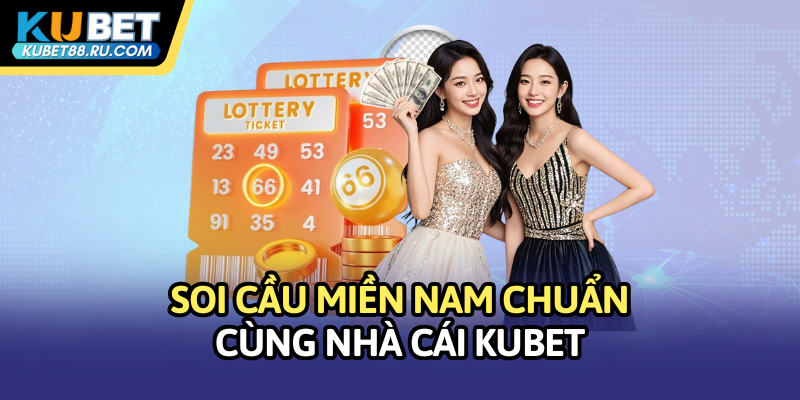 Soi cầu miền Nam chuẩn cùng nhà cái Kubet