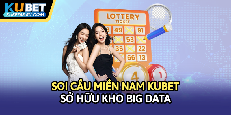 Soi cầu miền Nam Kubet sở hữu kho big data
