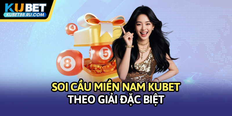 Soi cầu miền Nam Kubet theo giải đặc biệt
