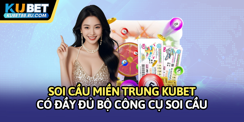 Soi cầu miền Trung Kubet có đầy đủ bộ công cụ soi cầu