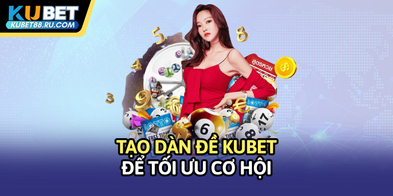 Tạo dàn đề Kubet để tối ưu cơ hội