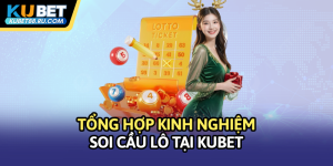 Tổng hợp kinh nghiệm soi cầu lô tại Kubet