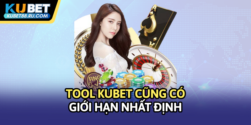 Tool kubet cũng có giới hạn nhất định
